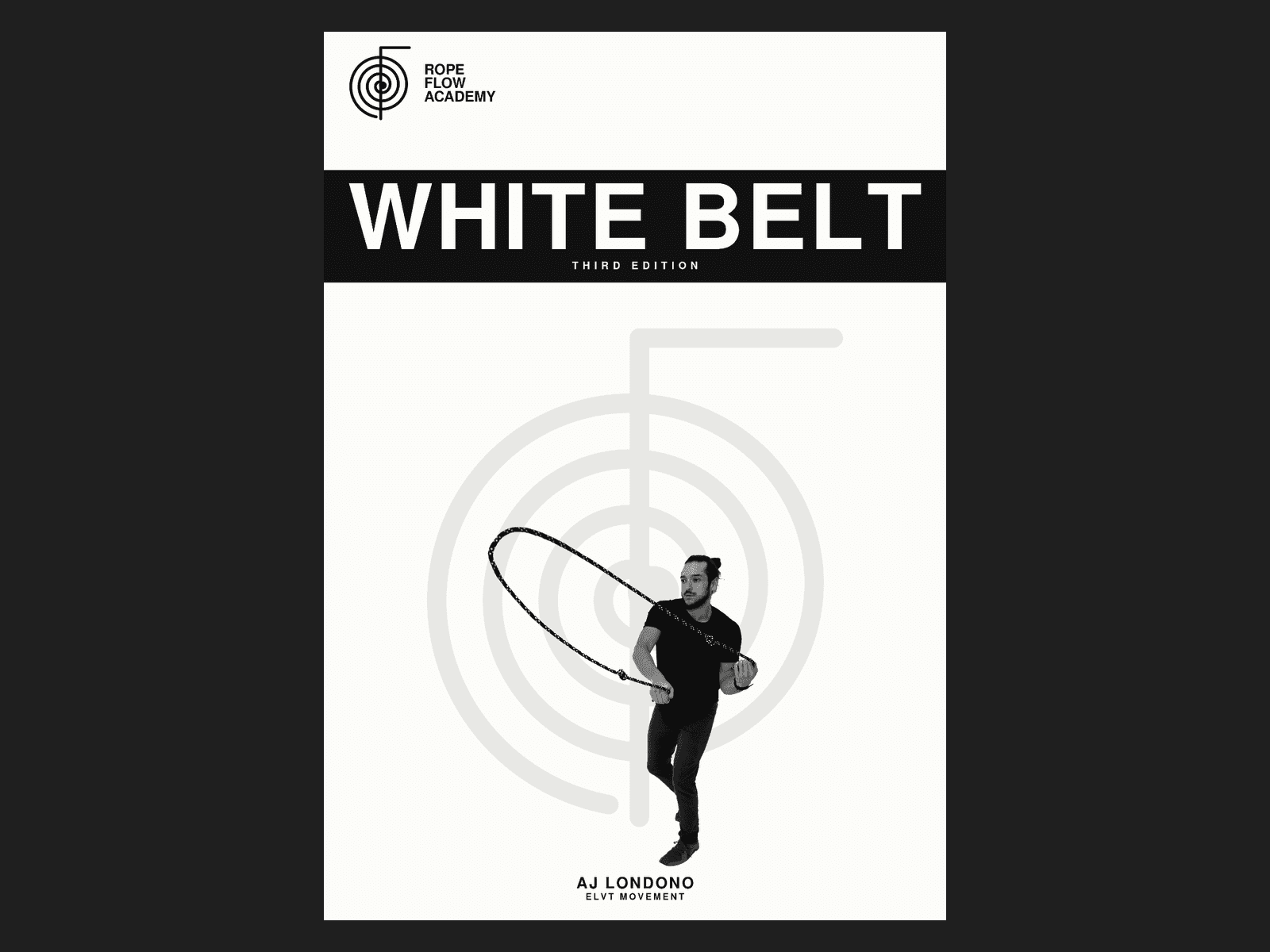 Rope Flow Academy: White Belt, 3rd Edition